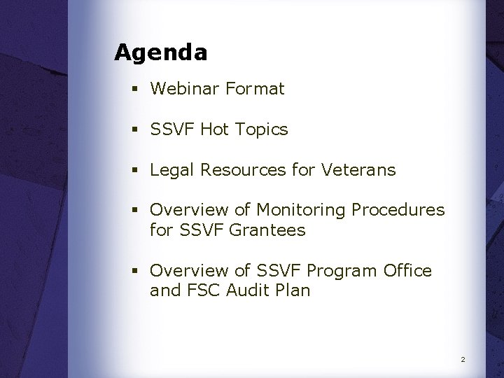 Agenda § Webinar Format § SSVF Hot Topics § Legal Resources for Veterans §