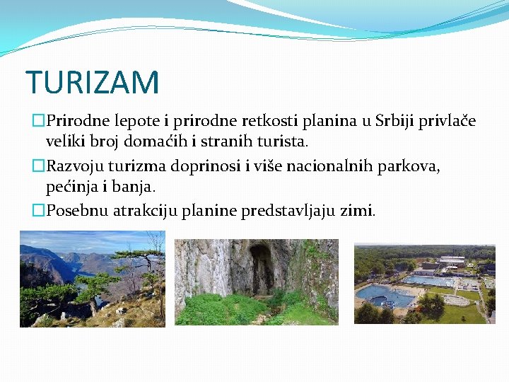 TURIZAM �Prirodne lepote i prirodne retkosti planina u Srbiji privlače veliki broj domaćih i