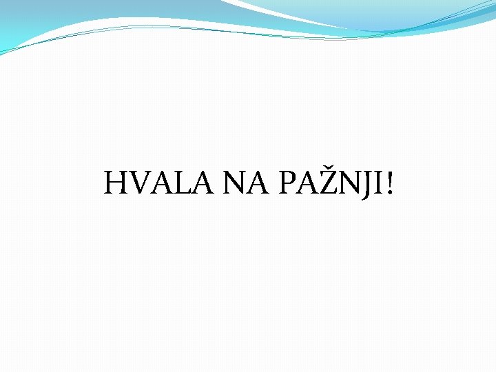 HVALA NA PAŽNJI! 