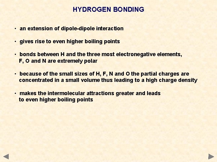 HYDROGEN BONDING • an extension of dipole-dipole interaction • gives rise to even higher