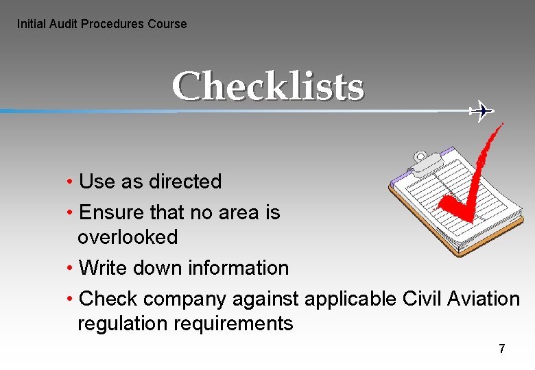 Initial Audit Procedures Course Checklists • Use as directed • Ensure that no area