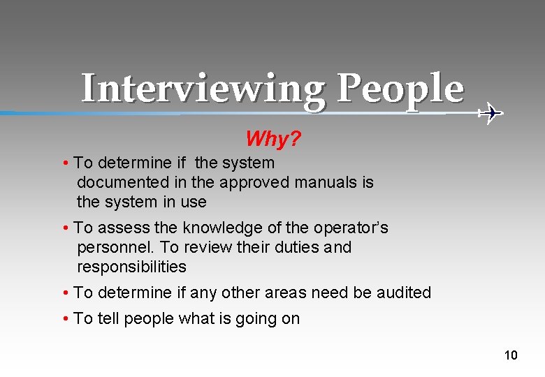 Interviewing People Why? • To determine if the system documented in the approved manuals