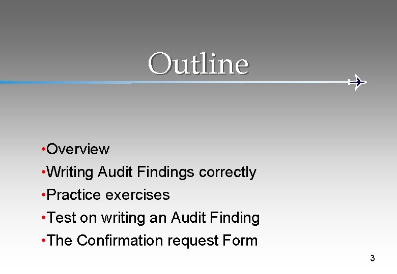 Outline • Overview • Writing Audit Findings correctly • Practice exercises • Test on