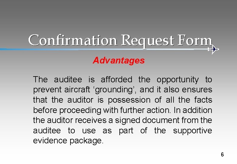 Confirmation Request Form Advantages The auditee is afforded the opportunity to prevent aircraft ‘grounding’,
