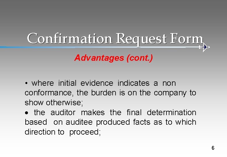 Confirmation Request Form Advantages (cont. ) • where initial evidence indicates a non conformance,