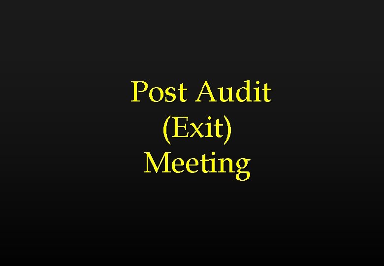 Post Audit (Exit) Meeting 