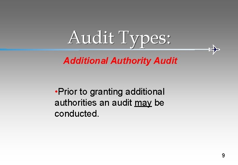 Audit Types: Additional Authority Audit • Prior to granting additional authorities an audit may