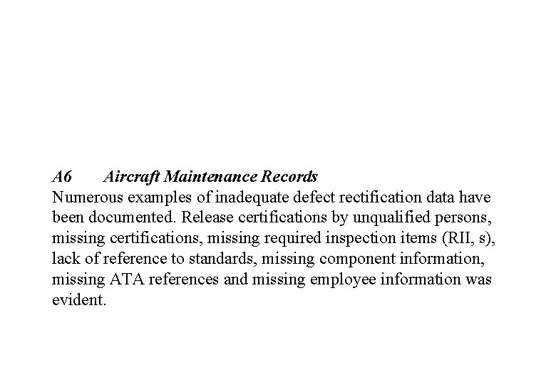 A 6 Aircraft Maintenance Records Numerous examples of inadequate defect rectification data have been