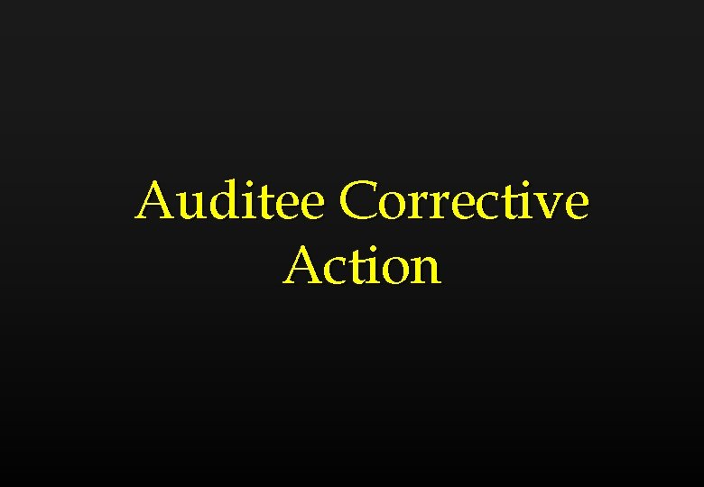 Auditee Corrective Action 
