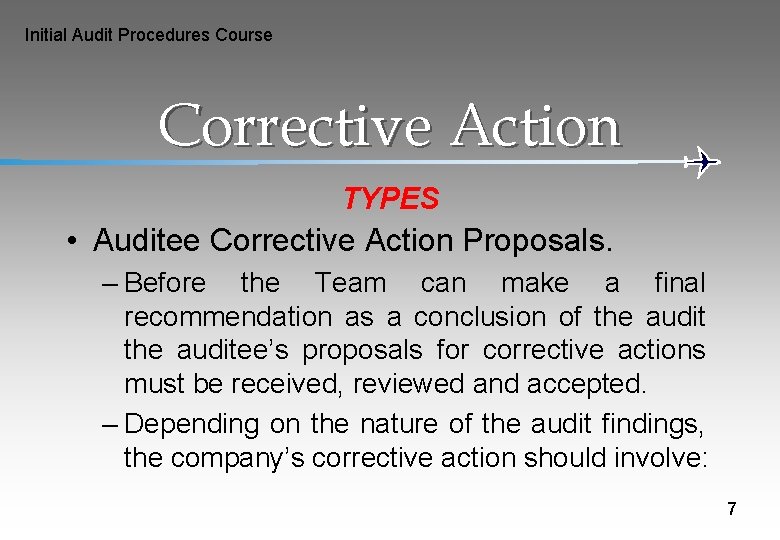 Initial Audit Procedures Course Corrective Action TYPES • Auditee Corrective Action Proposals. – Before