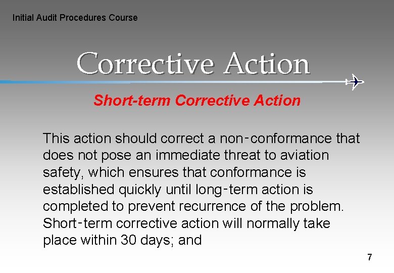 Initial Audit Procedures Course Corrective Action Short-term Corrective Action This action should correct a