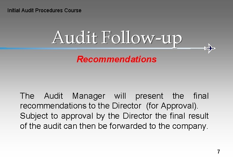 Initial Audit Procedures Course Audit Follow-up Recommendations The Audit Manager will present the final