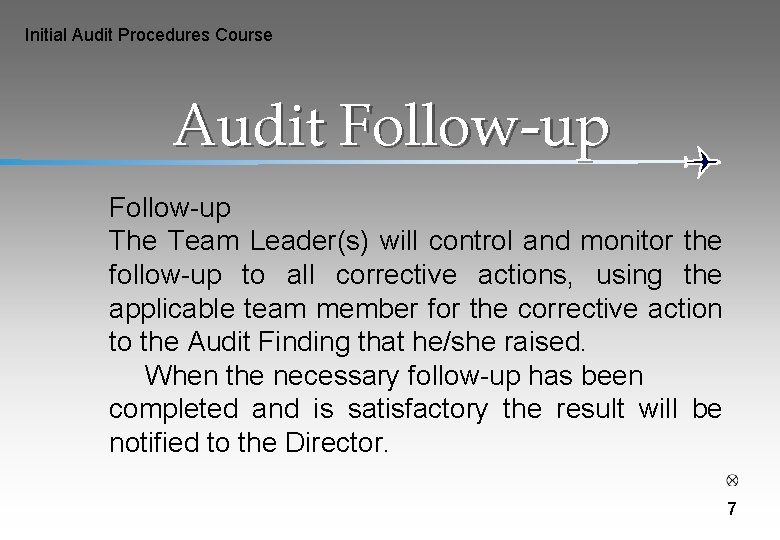 Initial Audit Procedures Course Audit Follow-up The Team Leader(s) will control and monitor the