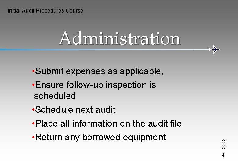 Initial Audit Procedures Course Administration • Submit expenses as applicable, • Ensure follow-up inspection
