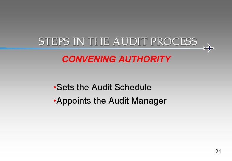 STEPS IN THE AUDIT PROCESS CONVENING AUTHORITY • Sets the Audit Schedule • Appoints
