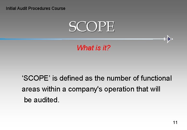 Initial Audit Procedures Course SCOPE What is it? ‘SCOPE’ is defined as the number