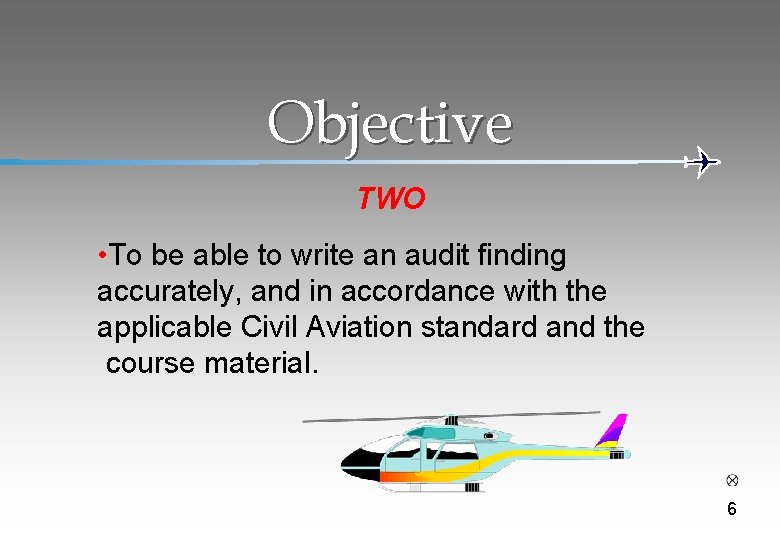 Objective TWO • To be able to write an audit finding accurately, and in