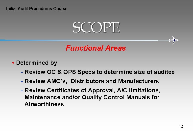 Initial Audit Procedures Course SCOPE Functional Areas • Determined by - Review OC &