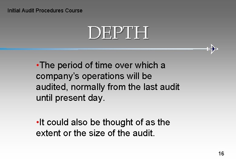 Initial Audit Procedures Course DEPTH • The period of time over which a company’s