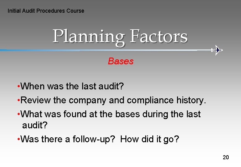 Initial Audit Procedures Course Planning Factors Bases • When was the last audit? •