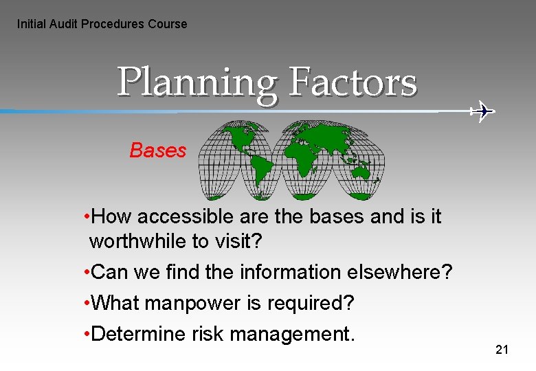 Initial Audit Procedures Course Planning Factors Bases • How accessible are the bases and
