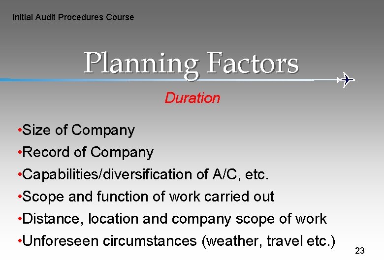 Initial Audit Procedures Course Planning Factors Duration • Size of Company • Record of