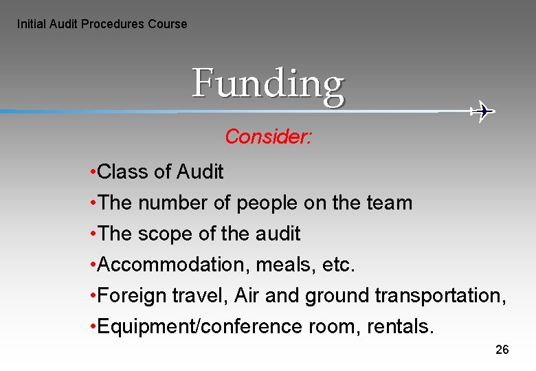 Initial Audit Procedures Course Funding Consider: • Class of Audit • The number of