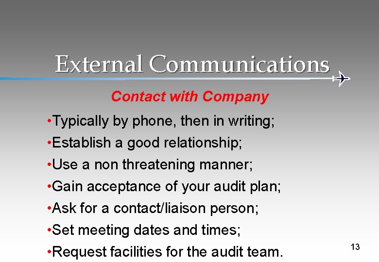 External Communications Contact with Company • Typically by phone, then in writing; • Establish