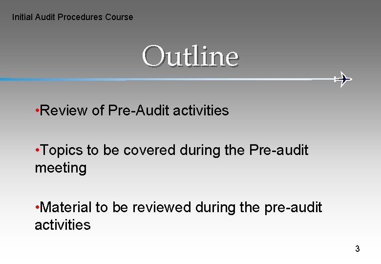 Initial Audit Procedures Course Outline • Review of Pre-Audit activities • Topics to be