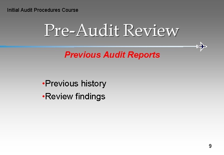 Initial Audit Procedures Course Pre-Audit Review Previous Audit Reports • Previous history • Review