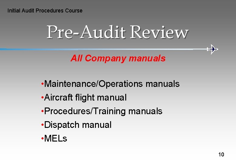 Initial Audit Procedures Course Pre-Audit Review All Company manuals • Maintenance/Operations manuals • Aircraft