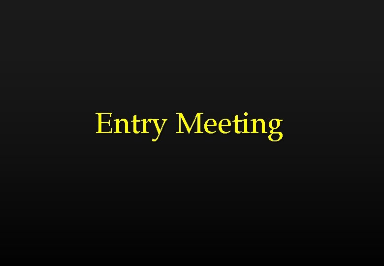 Entry Meeting 