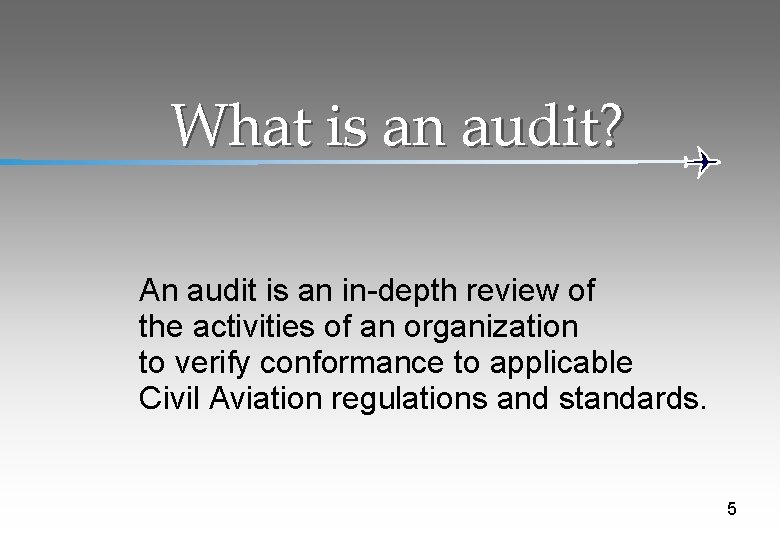 What is an audit? An audit is an in-depth review of the activities of