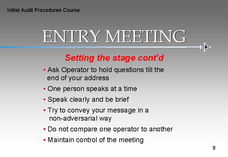 Initial Audit Procedures Course ENTRY MEETING Setting the stage cont'd • Ask Operator to