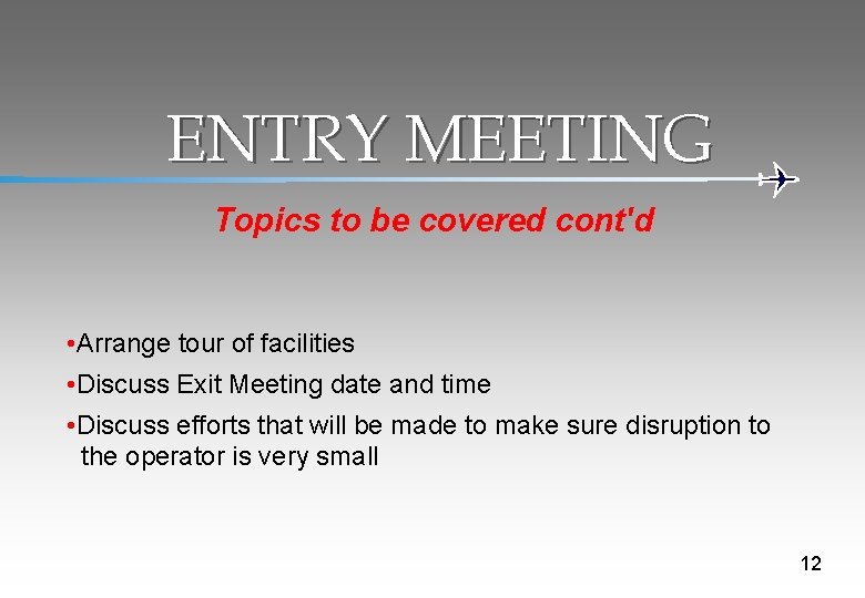 ENTRY MEETING Topics to be covered cont'd • Arrange tour of facilities • Discuss