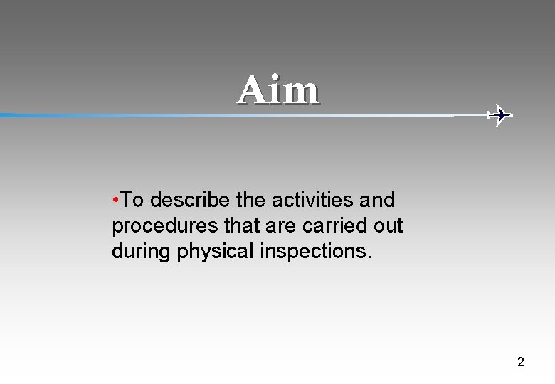 Aim • To describe the activities and procedures that are carried out during physical