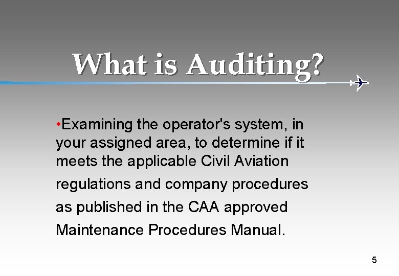 What is Auditing? • Examining the operator's system, in your assigned area, to determine