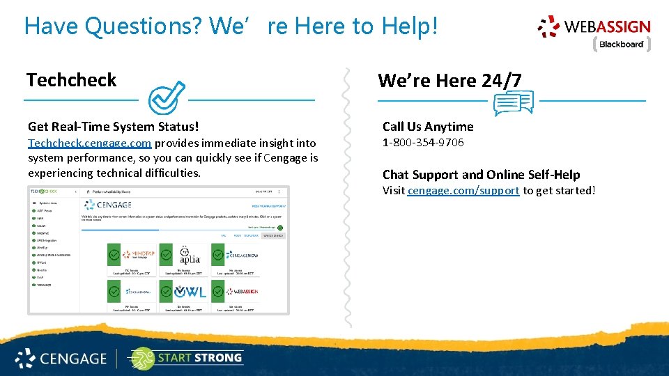 Have Questions? We’re Here to Help! Techcheck Get Real-Time System Status! Techcheck. cengage. com