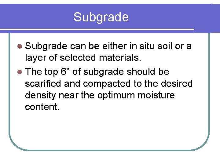 Subgrade l Subgrade can be either in situ soil or a layer of selected