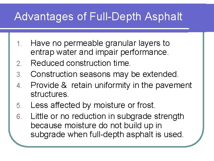 Advantages of Full-Depth Asphalt 1. 2. 3. 4. 5. 6. Have no permeable granular