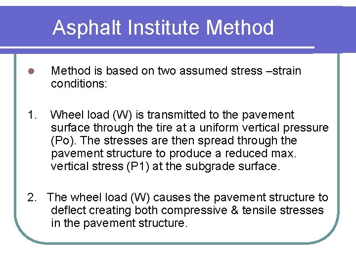 Asphalt Institute Method l Method is based on two assumed stress –strain conditions: 1.