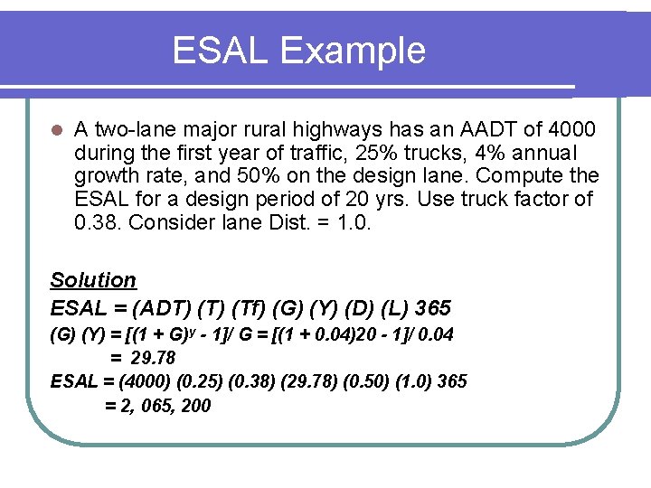 ESAL Example l A two-lane major rural highways has an AADT of 4000 during