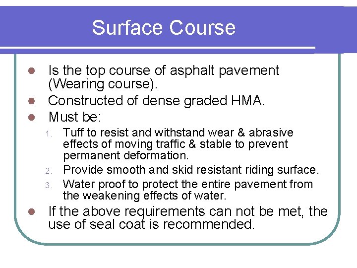 Surface Course Is the top course of asphalt pavement (Wearing course). l Constructed of