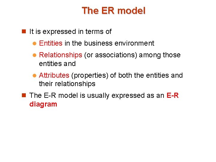 The ER model n It is expressed in terms of l Entities in the The ER model n It is expressed in terms of l Entities in the