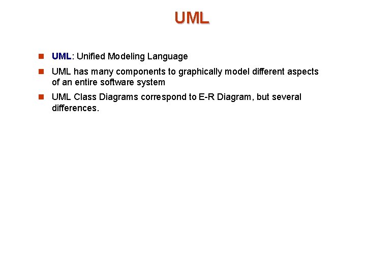 UML n UML: Unified Modeling Language n UML has many components to graphically model UML n UML: Unified Modeling Language n UML has many components to graphically model