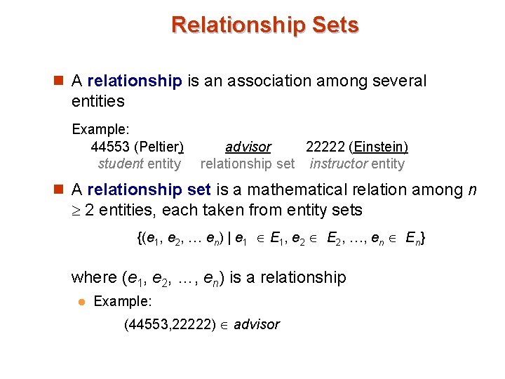 Relationship Sets n A relationship is an association among several entities Example: 44553 (Peltier) Relationship Sets n A relationship is an association among several entities Example: 44553 (Peltier)