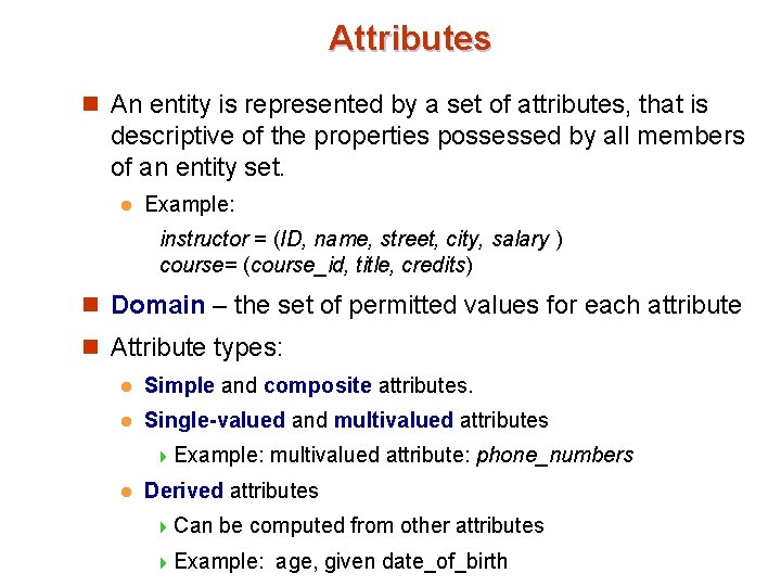 Attributes n An entity is represented by a set of attributes, that is descriptive Attributes n An entity is represented by a set of attributes, that is descriptive