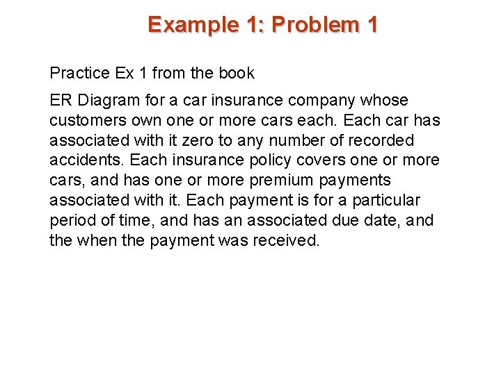 Example 1: Problem 1 Practice Ex 1 from the book ER Diagram for a Example 1: Problem 1 Practice Ex 1 from the book ER Diagram for a