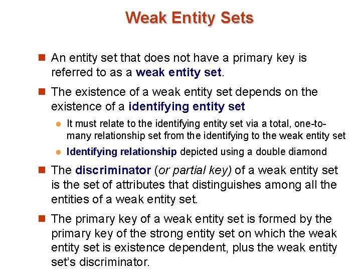 Weak Entity Sets n An entity set that does not have a primary key Weak Entity Sets n An entity set that does not have a primary key