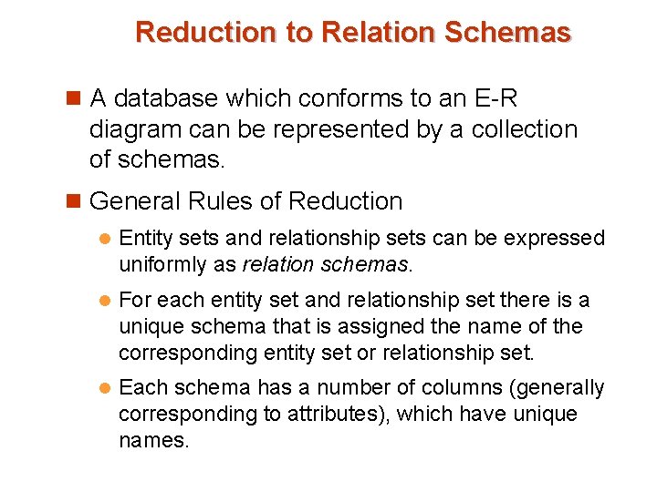 Reduction to Relation Schemas n A database which conforms to an E-R diagram can Reduction to Relation Schemas n A database which conforms to an E-R diagram can